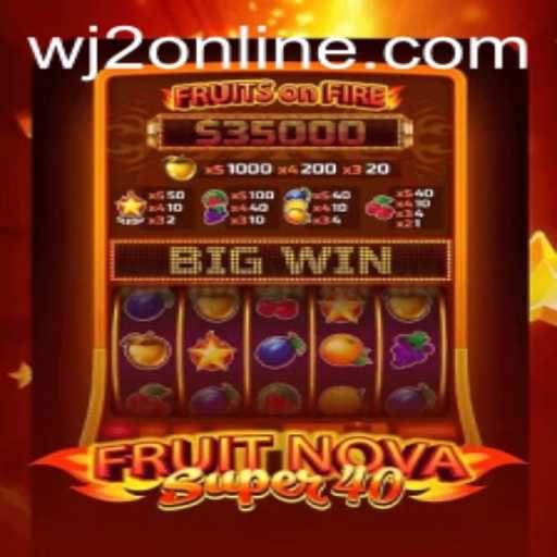 Exploring FruitNovaSuper40: A Modern Slot Game Adventure with WJ2